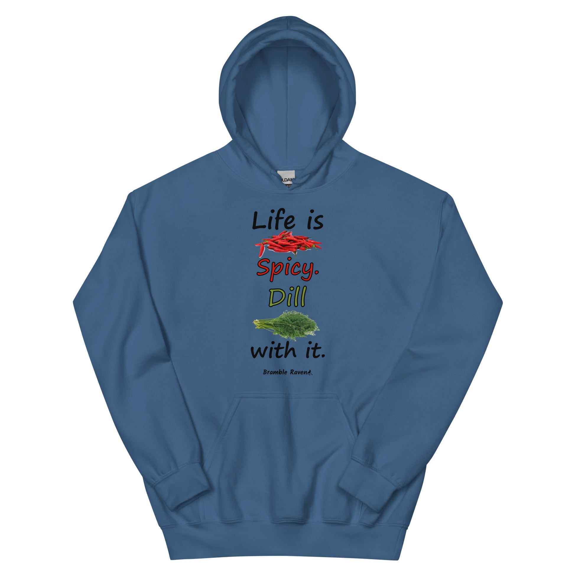 Indigo blue colored unisex heavy blend hoodie.  Double lined hood, matching drawcord, front pouch pocket. Rib knit cuffs and waistband. Features text and image: Life is spicy. Dill with it. 