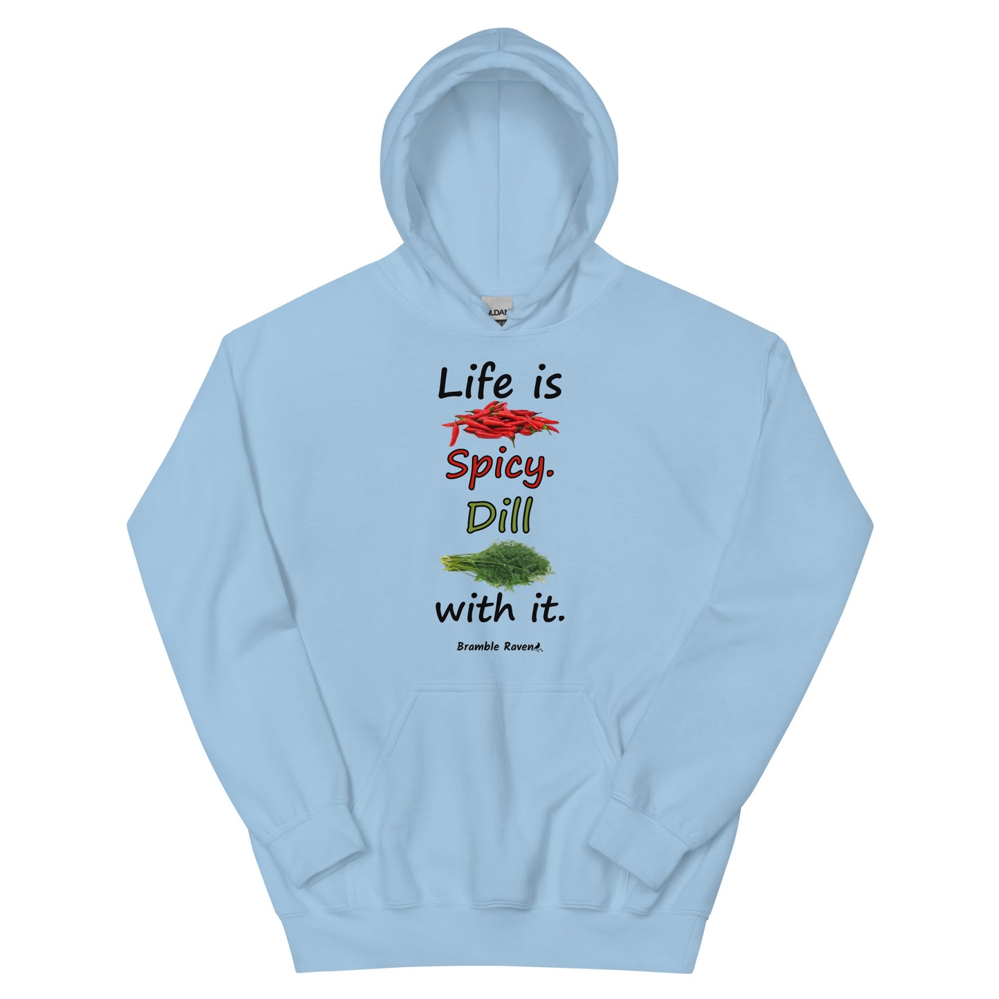 Light blue colored unisex heavy blend hoodie.  Double lined hood, matching drawcord, front pouch pocket. Rib knit cuffs and waistband. Features text and image: Life is spicy. Dill with it. 