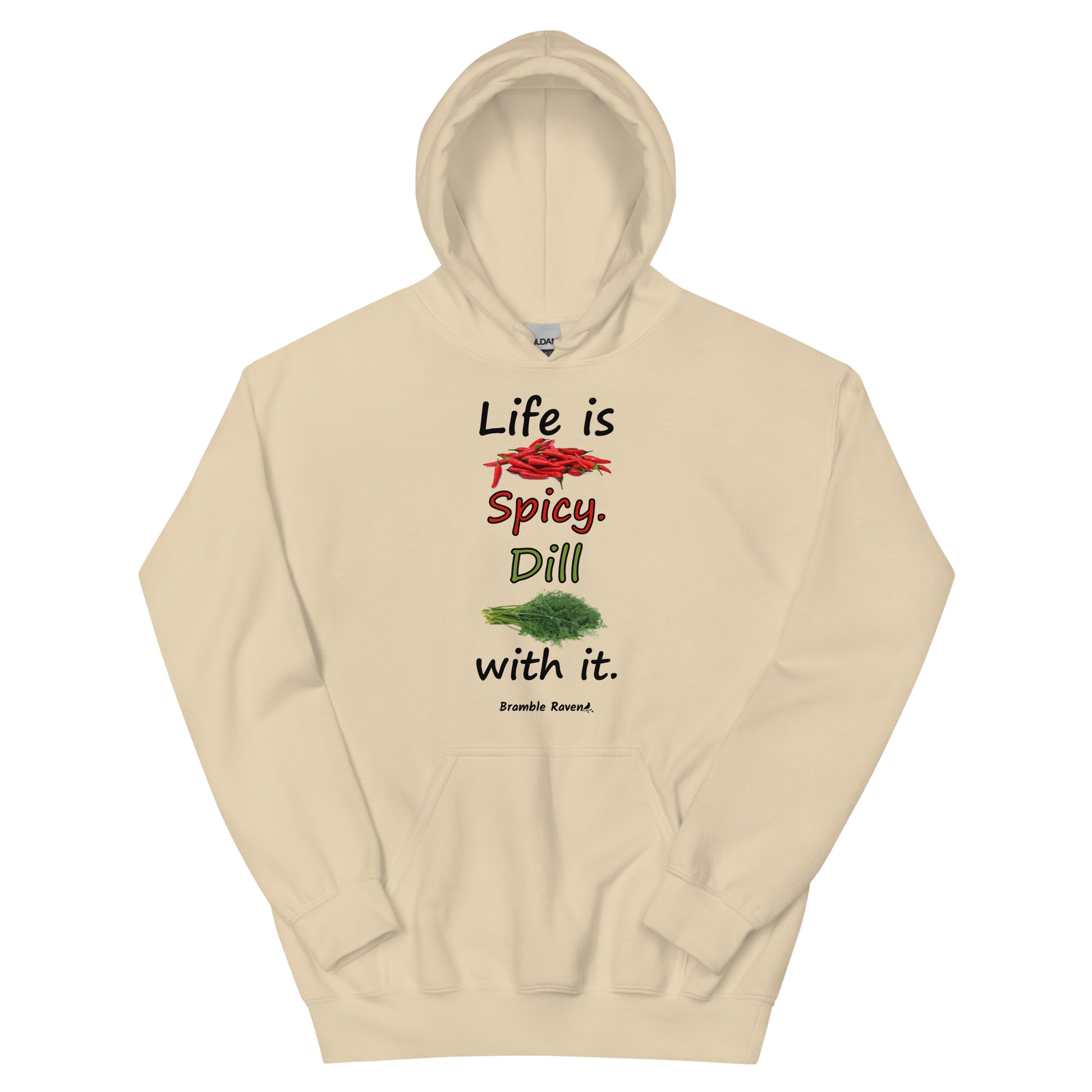 Sand colored unisex heavy blend hoodie.  Double lined hood, matching drawcord, front pouch pocket. Rib knit cuffs and waistband. Features text and image: Life is spicy. Dill with it. 
