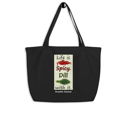 Life is Spicy. Dill with it. Phrase with image of chili peppers and dill weed. Printed on large black colored eco tote. 20 by 14 by 5 inches. 100% recycled cotton.