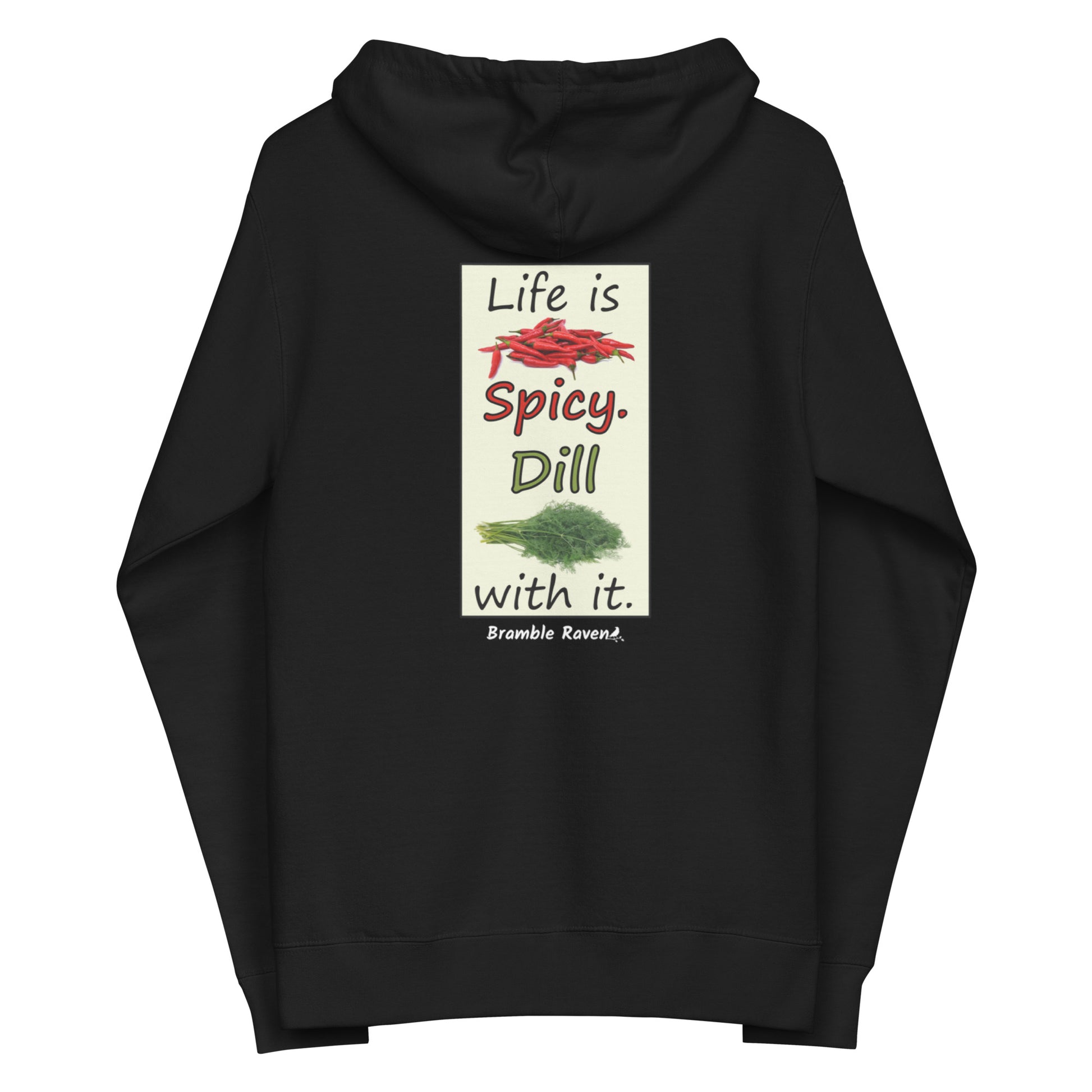 Life is spicy. Dill with it. Text with image of chili peppers and dill weed. Graphic printed on the back of unisex black zip up hoodie.