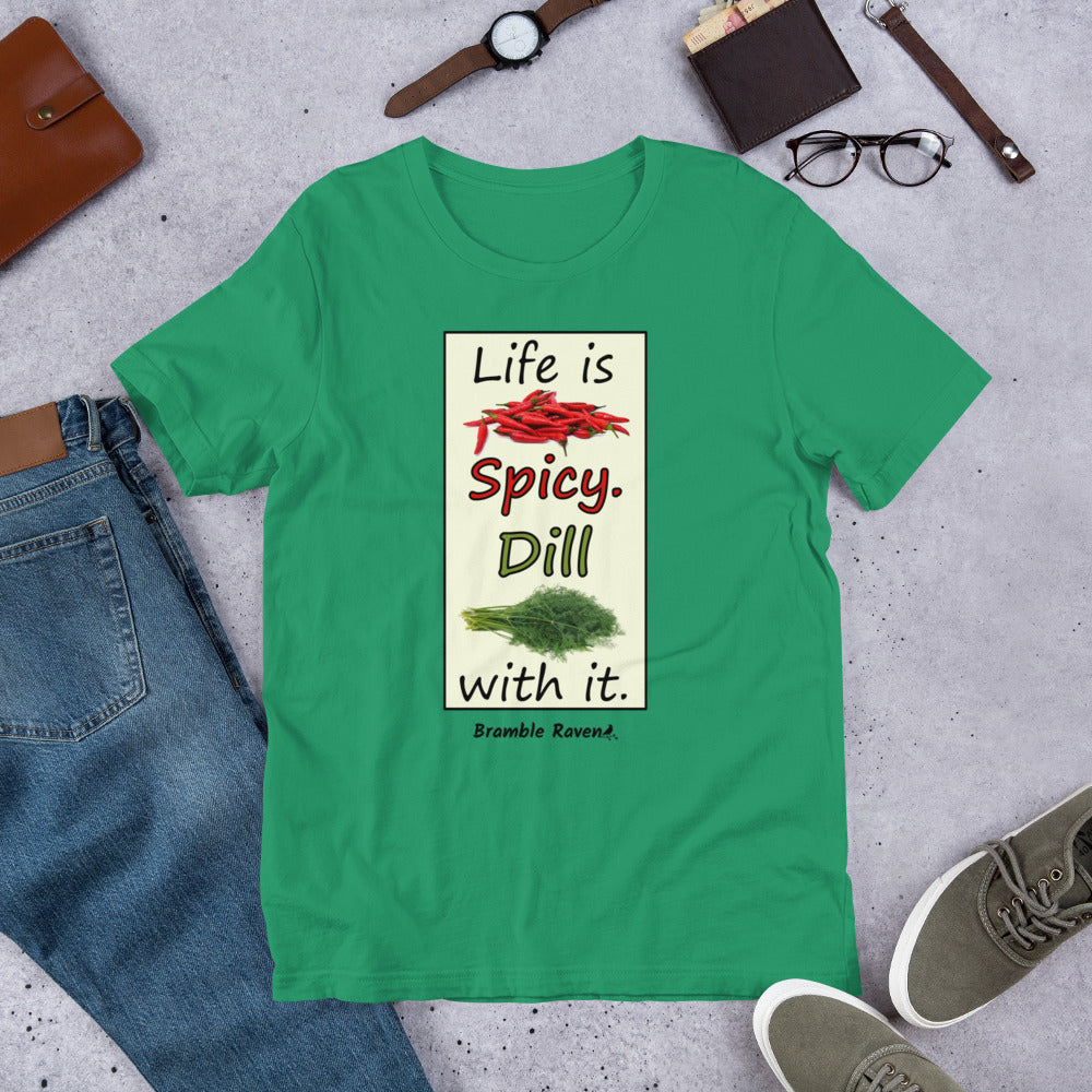 Life is spicy. Dill with it. Phrase with images of chili peppers and dill weed. Rectangular frame for saying on kelly green  colored unisex t-shirt.